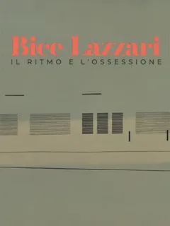 Bice Lazzari - Il ritmo e l'ossessione