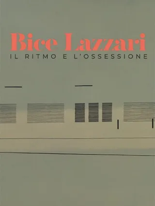 Bice Lazzari - Il ritmo e l'ossessione
