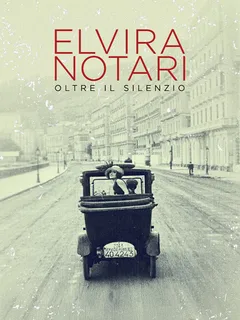 Elvira Notari. Oltre Il Silenzio