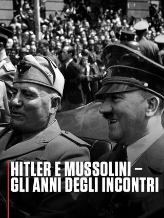 Hitler e Mussolini - Gli anni degli incontri