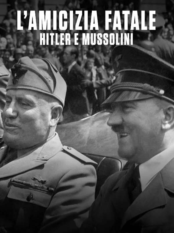 L'amicizia fatale. Hitler e Mussolini