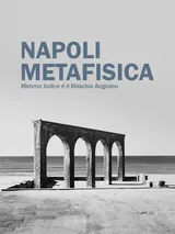 Mimmo Jodice: Napoli Metafisica