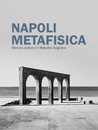 Mimmo Jodice: Napoli Metafisica