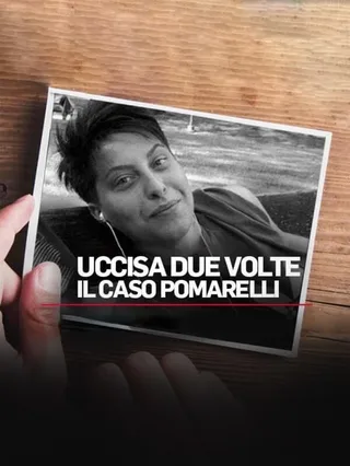 Uccisa due volte - Il caso Pomarelli