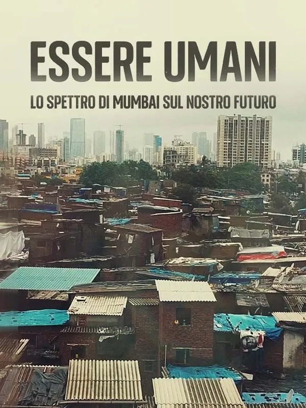 Essere Umani: lo spettro di Mumbai sul nostro futuro