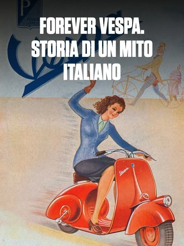 Forever Vespa. Storia di un mito italiano