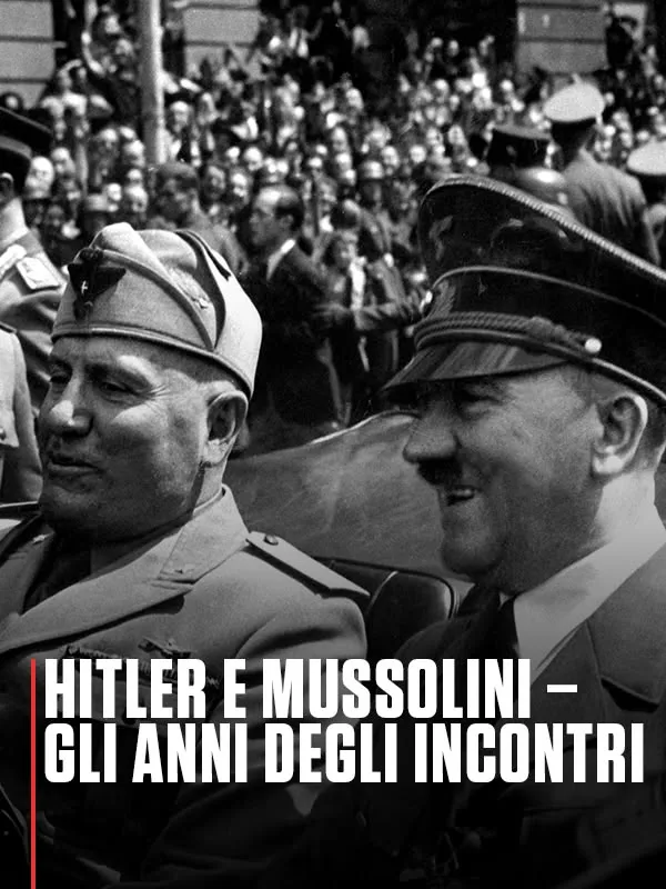 Hitler e Mussolini - Gli anni degli incontri
