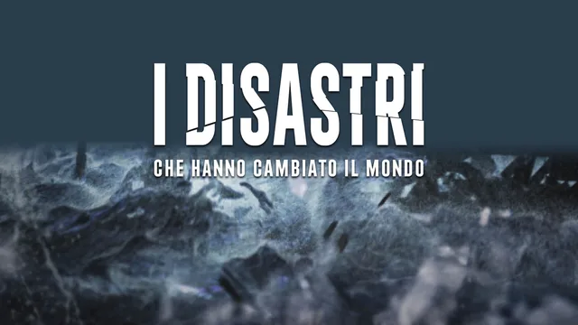 I disastri che hanno cambiato il mondo