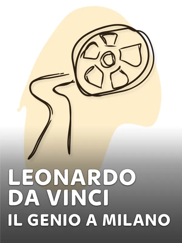 Leonardo da Vinci. Il genio a Milano
