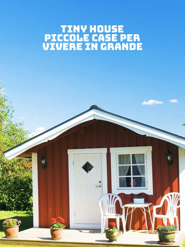 Tiny House: Piccole case per vivere...