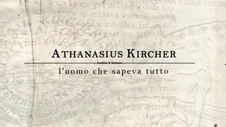 Athanasius Kircher, l'uomo che sapeva tutto