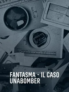 Fantasma - Il caso Unabomber