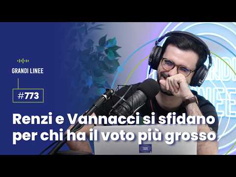 Ep. 773 – Renzi e Vannacci si sfidano per chi ha il voto più grosso