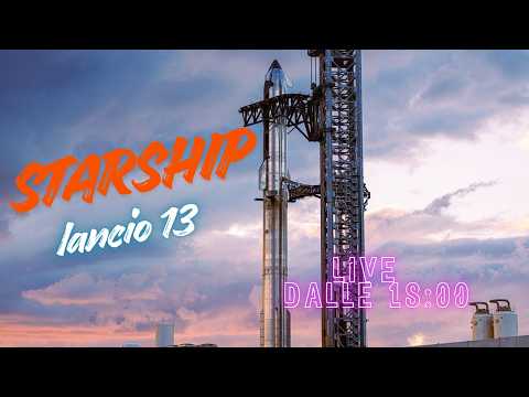 LIVE - STARSHIP (SPACEX) - LANCIO 13