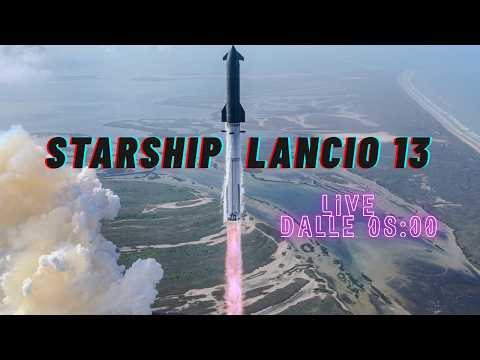LIVE - STARSHIP (SPACEX) - LANCIO 13