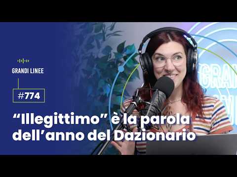 Ep. 774 - “Illegittimo” è la parola dell’anno del Dazionario